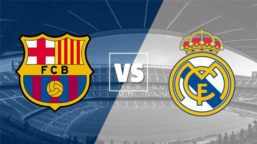 مباراة الكلاسيكو... تشكيلات فريق كل من ريال مدريد و برشلونة